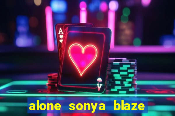 alone sonya blaze & alberto blanco